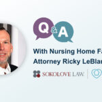 Q&A with Sokolove Law nursing home fall injury attorney Ricky LeBlanc.